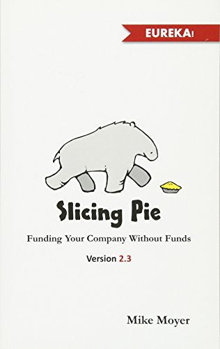 Slicing Pie: Funding Your Company Without Funds [ペーパーバック] Moyer， Mr. Mike