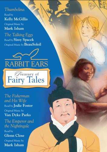 Rabbit Ears Treasury of Fairy Tales and Other Stories: Thumbelina， The Talking Eggs， The Fisherman and His Wife， The Emperor and the Nightingale Rabbit Ears McGillis， Kelly Spacek， Sissy Foster， Jodie; Close， Glenn