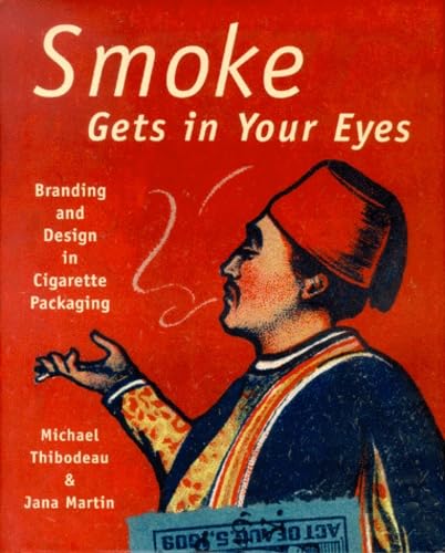 Smoke Gets in Your Eyes: Branding and Design in Cigarette Packaging [ハードカバー] [Sep 01， 2000] Thibodeau， Michael; Martin， Jana