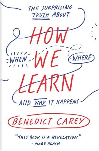 How We Learn: The Surprising Truth About When， Where， and Why It Happens [ペーパーバック] [Jun 09， 2015] Carey， Benedict