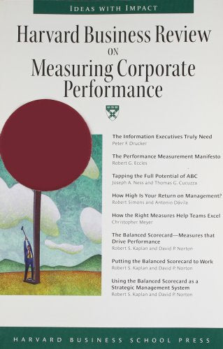 Harvard Business Review on Measuring Corporate Performance (HARVARD BUSINESS REVIEW PAPERBACK SERIES) Drucker， Peter Ferdinand Eccles， Robert Ness， Joseph A. Cucuzza， Thomas G. Simons， Robert Dbvlla， Antonlo Kaplan， Robert; Norton， David