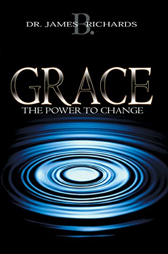 Grace: The Power to Change [ペーパーバック] Richards， James B.