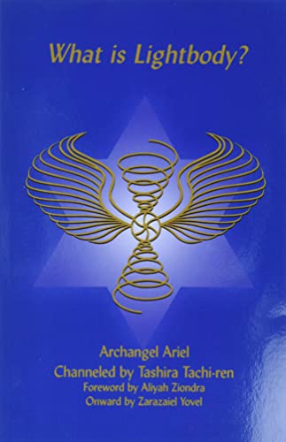 What Is Lightbody: Archangel Ariel Channeled by Tashira Tachi-ren [ペーパーバック] Ren， Tashira Tachi