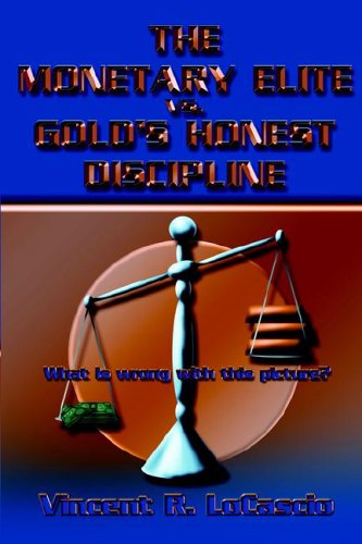The Monetary Elite Vs. Gold's Honest Discipline [ペーパーバック] Locascio， Vincent R.