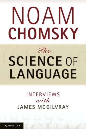 The Science of Language: Interviews with James McGilvray [Mar 15， 2012] Chomsky， Noam