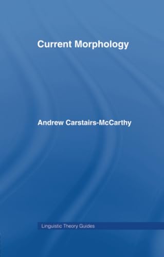 Current Morphology (Linguistic Theory Guides) [ペーパーバック] Carstairs-McCarthy， Andrew
