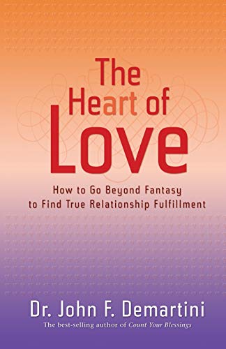 The Heart of Love: How to Go Beyond Fantasy to Find True Relationship Fulfillment [ペーパーバック] Demartini， John F.