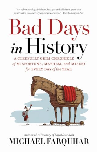 Bad Days in History: A Gleefully Grim Chronicle of Misfortune， Mayhem， and Misery for Every Day of the Year [ペーパーバック] Farquhar， Michael