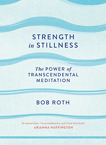 Strength in Stillness: The Power of Transcendental Meditation Roth， Bob