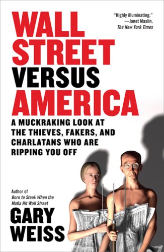Wall Street Versus America: A Muckraking Look at the Thieves， Fakers， and Charlatans Who Are Ripping You Off [ペーパーバック] Weiss， Gary