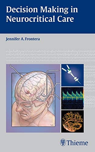 Decision Making in Neurocritical Care [Apr 24， 2009] Frontera， Jennifer A.， M.D.