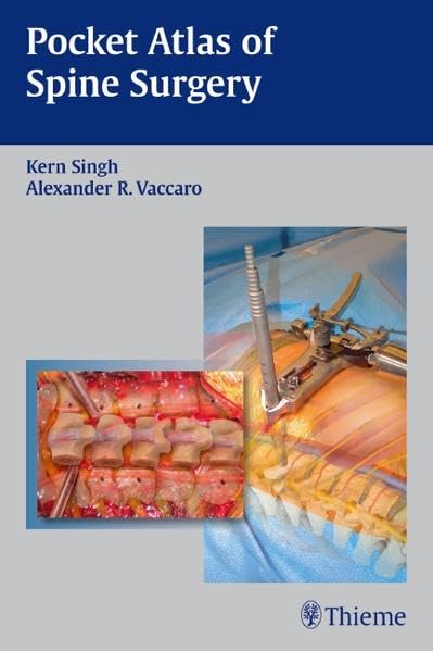 Pocket Atlas of Spine Surgery [Mar 01， 2012] Singh， Kern， M.D.; Vaccaro， Alexander R.， M.D.， Ph.D.