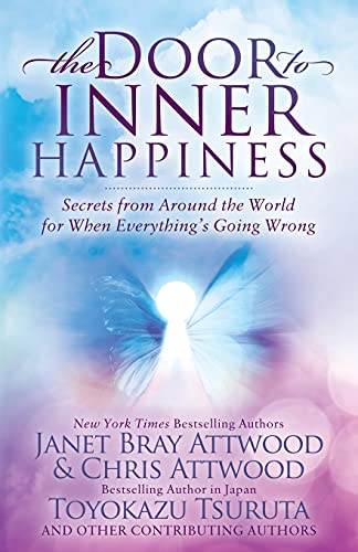 The Door to Inner Happiness: Secrets from Around the World for When Everything’s Going Wrong [ペーパーバック] Attwood， Janet Bray Attwood， Chris Tsuruta， Toyokazu Takahashi， Nicco Gangate， Ngor Russukon Songe， Vivian Tuokila， Heidi Itakura， Miki Tseng， Julia Zha