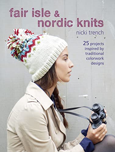 Fair Isle & Nordic Knits: 25 projects inspired by traditional colorwork designs [ペーパーバック] Trench， Nicki