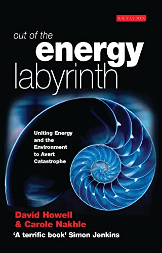 Out of the Energy Labyrinth: Uniting Energy and the Envirnoment to Avert Catastrophe [ペーパーバック] Howell， David; Nakhle， Carole