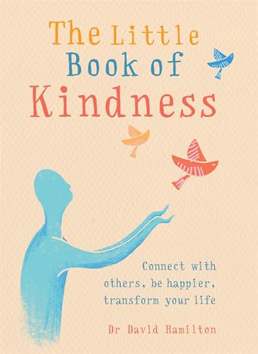 The Little Book of Kindness: Connect with others， be happier， transform your life [Flexibound] Hamilton， Dr. David R