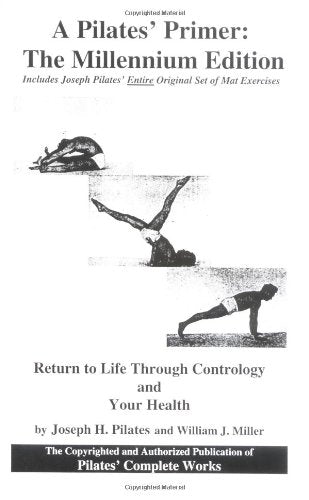 A Pilates' Primer: The Millenium Edition [Feb 28， 2000] Pilates， Joseph; Miller， William