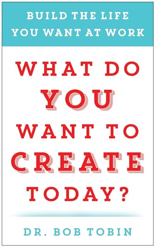 What Do You Want to Create Today: Build the Life You Want at Work [ハードカバー] Tobin， Bob