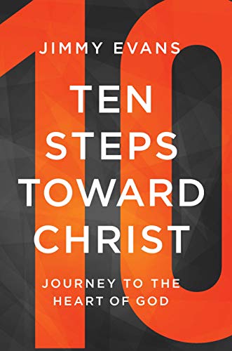 Ten Steps Toward Christ: Journey to the Heart of God [ペーパーバック] Evans， Jimmy; Morris， Robert