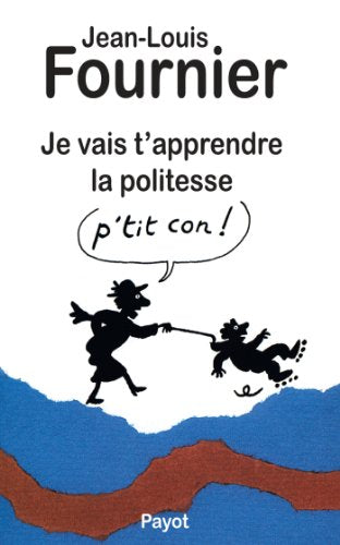 Je vais t'apprendre la politesse p'tit con [ハードカバー] Jean Louis Fournier