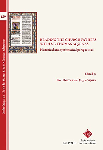 Reading the Church Fathers with St. Thomas Aquinas: Historical and Systematical Perspectives (Bibliotheque de L'Ecole Des Hautes Etudes， Sciences Religieu) [ペーパーバック] [Apr 15， 2021] Vijgen， Jorgen; Roszak， Piotr