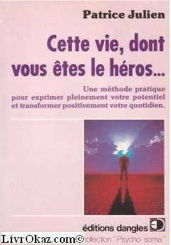Cette vie dont vous tes le hros : Une mthode pratique pour exprimer pleinement votre potentiel et transformer positivement votre quotidien [ペーパーバック]