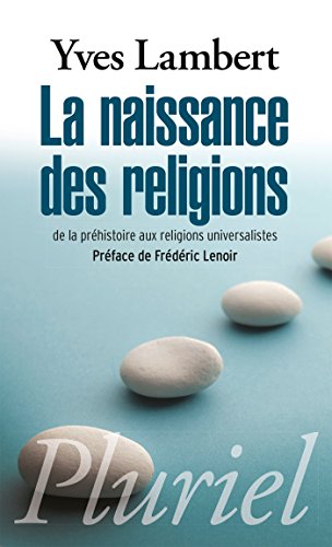 La naissance des religions: De la prhistoire aux religions universalistes [Pocket Book]
