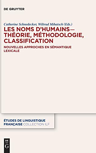 Les Noms D’humains Thorie， Mthodologie， Classification: Nouvelles Approches En Smantique Lexicale (tudes De Linguistique Franaise， 4) [ハードカバー] [Oct 22， 2018] Schnedecker， Catherine; Mihatsch， Wiltrud