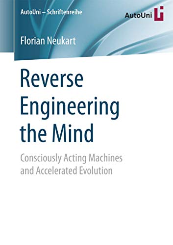 Reverse Engineering the Mind: Consciously Acting Machines and Accelerated Evolution (AutoUni Schriftenreihe) [ペーパーバック] Neukart， Florian