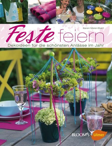 Feste feiern: Dekoideen fuer die schoensten Anlaesse im Jahr [ハードカバー]