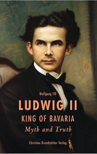 Ludwig II. King of Bavaria: Myth and Truth [ペーパーバック] [May 01， 2010] Till， Wolfgang; Morris， Justin