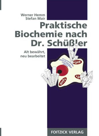 Praktische Biochemie nach Dr. Schuessler. Alt bewaehrt， neu bearbeitet Hemm， Werner; Mair， Stefan