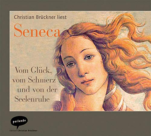 Vom Glueck， vom Schmerz und von der Seelenruh. CD . Eine Auswahl aus Senecas Schriften Seneca