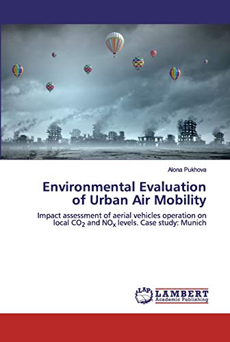 Environmental Evaluation of Urban Air Mobility: Impact assessment of aerial vehicles operation on local CO2 and NOx levels. Case study: Munich [ペーパーバック] Pukhova， Alona