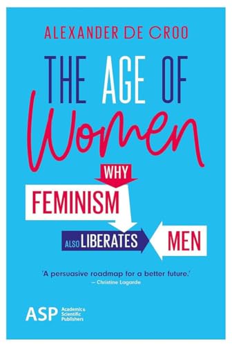 The Age of Women: Why Feminism Also Liberates Men [ペーパーバック] [Apr 15， 2019] De Croo， Alexander