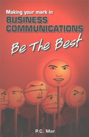 Making Your Mark in Business Communications: Be The Best [May 01， 2003] Mar， P. C.