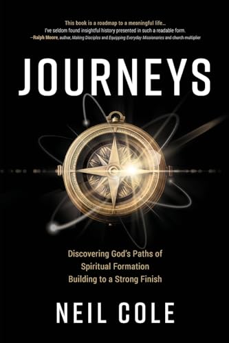 Journeys: Discovering God's Paths of Spiritual Formation Building to a Strong Finish (Starling Initiatives Publication) [ペーパーバック] Cole， Neil