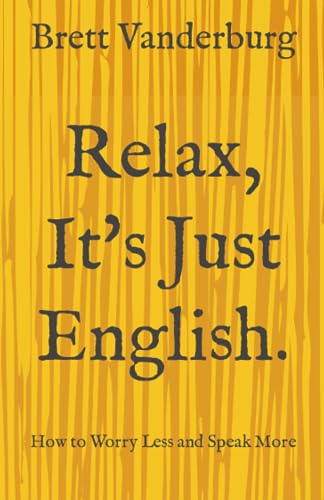 Relax， It's Just English [ペーパーバック] Vanderburg， Brett
