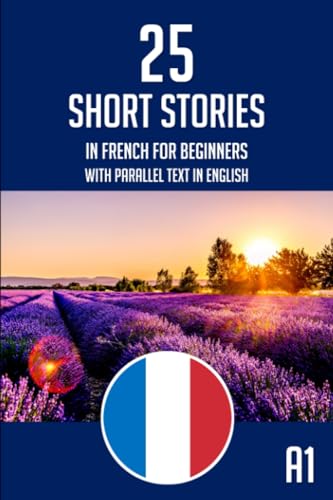 Short Stories In French For Beginners: 25 Easy Bilingual French English Short Stories - Parallel Text [ペーパーバック] Bernard， Cline